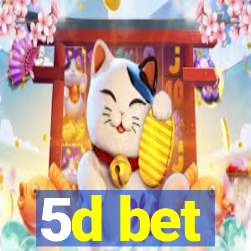 5d bet